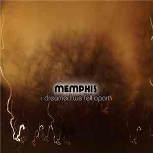 Memphis  - I Dreamed We Fell Apart