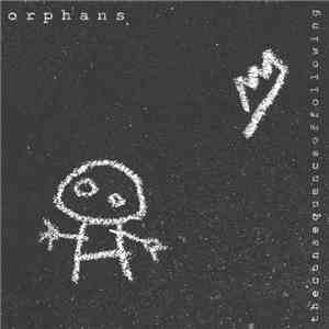 Orphans - The Consequence Of Following