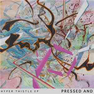 Pressed And - Hyper Thistle
