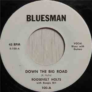 Roosevelt Holts - Down The Big Road / Blues On My Mind