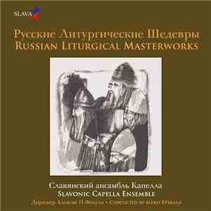 Slavonic Capella Ensemble - Russian Liturgical Masterworks