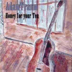 Adam Traum - Honey For Your Tea
