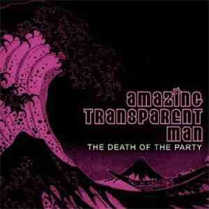 Amazing Transparent Man - The Death Of The Party