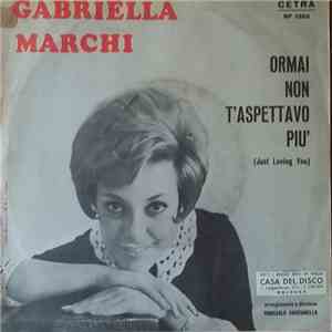 Gabriella Marchi - Ormai Non T'Aspettavo Più (Just Loving You)