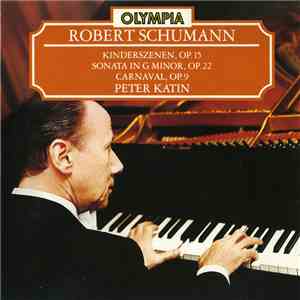 Robert Schumann - Peter Katin - Kinderszenen, Op. 15 / Sonata In G Minor, Op. 22 / Carnaval, Op. 9
