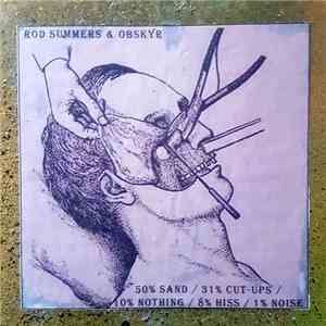 Rod Summers & Obskyr - 50% Sand / 31% Cut-Ups / 10% Nothing / 8% Hiss / 1% Noise