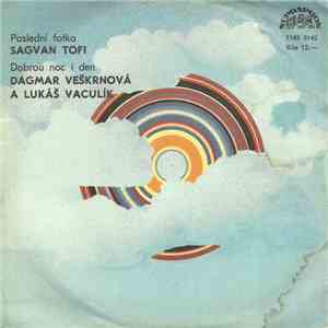 Sagvan Tofi / D. Veškrnová A L. Vaculík - Poslední Fotka / Dobrou Noc I Den