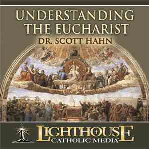 Scott Hahn - Understanding The Eucharist