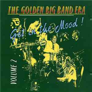 Unknown Artist - The Golden Big Band Era Volume 2 (Get In The Mood !)