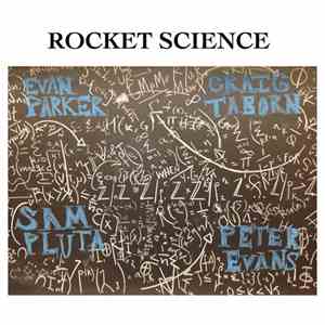 Evan Parker, Craig Taborn, Sam Pluta, Peter Evans  : Rocket Science  - Rocket Science