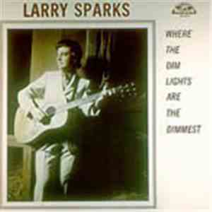 Larry Sparks - Where The Dim Lights Are The Dimmest