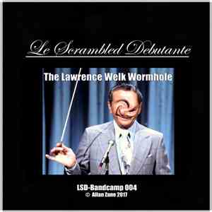 Le Scrambled Debutante - The Lawrence Welk Wormhole