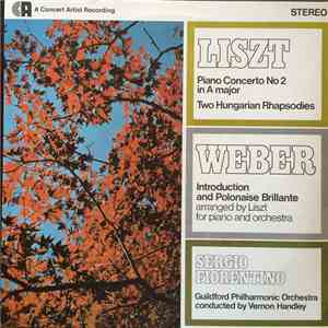 Liszt, Weber, Sergio Fiorentino, Guildford Philharmonic Orchestra Conducted By Vernon Handley - Piano Concerto No 2 In A Major / Two Hungarian Rhapsodies / Introduction And Polonaise Brillante