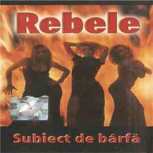 Rebele - Subiect De Bârfă
