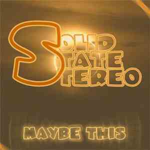 Solid State Stereo - Maybe This