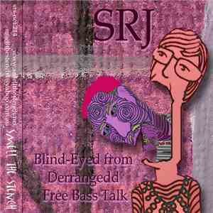 SRJ - Blind-Eyed From Derrangedd Free Bass Talk