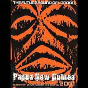 The Future Sound Of London - Papua New Guinea