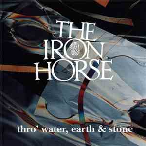 The Iron Horse - Thro' Water, Earth & Stone