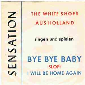 The White Shoes - Bye Bye Baby / I Will Be Home Again