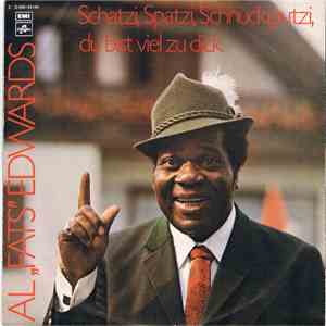 Al "Fats" Edwards - Schatzi, Spatzi, Schnuckiputzi, Du Bist Viel Zu Dick / Tu Felix Austria