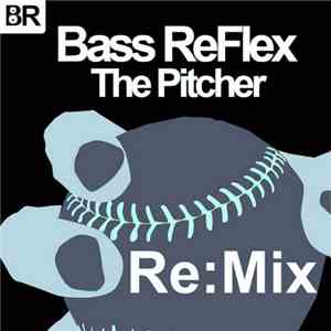 Bass ReFlex - The Pitcher (Re:Mix)