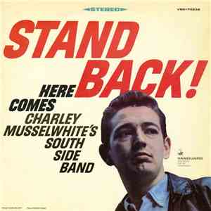 Charley Musselwhite's South Side Band - Stand Back! Here Comes Charley Musselwhite's South Side Band