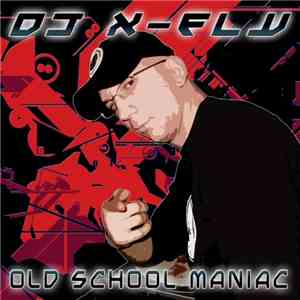 DJ X-Fly - Old School Maniac