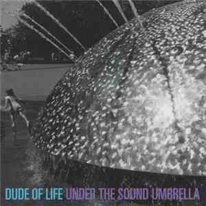 Dude Of Life - Under The Sound Umbrella