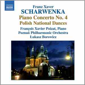 Franz Xaver Scharwenka – François Xavier Poizat, Poznań Philharmonic Orchestra, Łukasz Borowicz - Piano Concerto No. 4, Polish National Dances