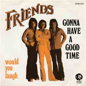 Friends  - Gonna Have A Good Time / Would You Laugh