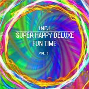 INFJ  - Super Happy Deluxe Fun Time vol. 3