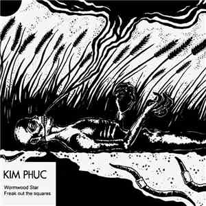 Kim Phuc - Wormwood Star / Freak Out The Squares
