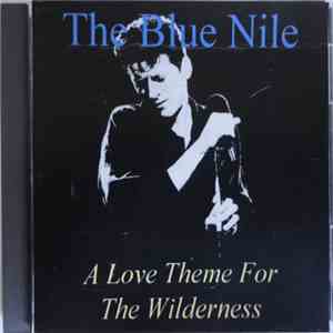 The Blue Nile - A Love Theme For The Wilderness