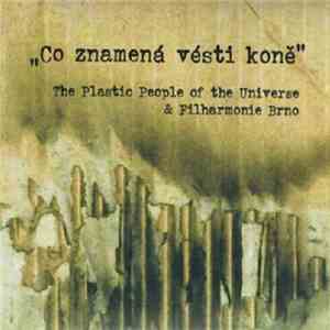 The Plastic People Of The Universe & Filharmonie Brno - Co Znamená Vésti Koně