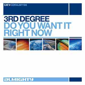 3rd Degree  - Do You Want It Right Now