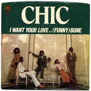 Chic - I Want Your Love / (Funny) Bone