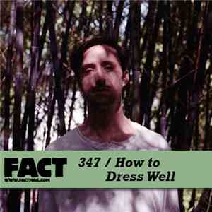 How To Dress Well - FACT Mix 347