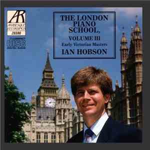Ian Hobson - The London Piano School, Volume III / Early Victorian Masters