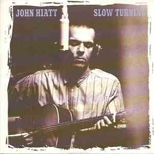 John Hiatt - Slow Turning