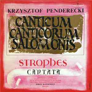 Krzysztof Penderecki - Orkiestra Państwowej Filharmonii Im. K. Szymanowskiego W Krakowie I Chór Państwowej Filharmonii Im. K. Szymanowskiego W Krakowie, Jerzy Katlewicz - Canticum Canticorum Salomonis / Strophes / Cantata