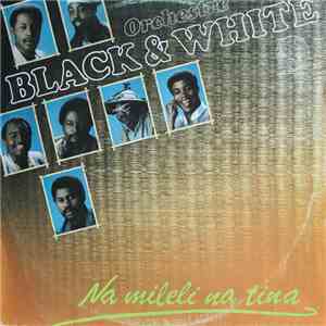 Orchestre Black & White - Na Mileli Na Tina