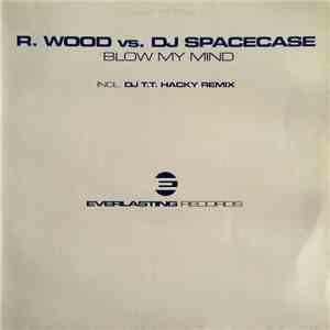R. Wood & DJ Spacecase - Blow My Mind