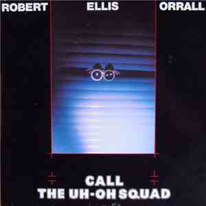 Robert Ellis Orrall - Call The Uh-oh Squad