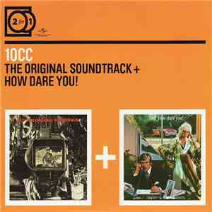 10CC - The Original Soundtrack + How Dare You!