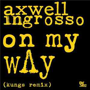 Axwell Λ Ingrosso - On My Way (Kungs Remix)