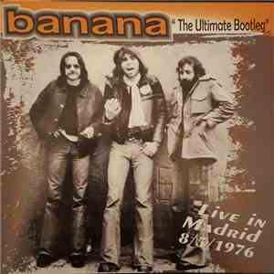 Banana - The Ultimate Bootleg Live In Madrid 8/5/1976