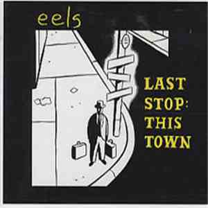 Eels - Last Stop: This Town