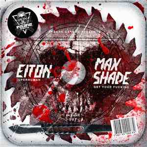 Eiton / Max Shade - Superhuman / Get Your Fucking