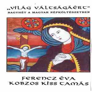 Ferencz Éva, Kobzos Kiss Tamás - "Világ Váltságáért" - Nagyhét A Magyar Népköltészetben