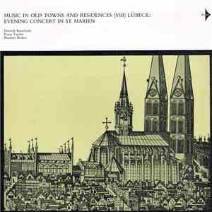 Franz Tunder, Nikolaus Bruhns, Dieterich Buxtehude - Music In Old Towns And Residences (VIII) Lübeck: Evening Concert In St. Marien
